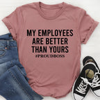 My Employees Are Better Than Yours Tee - SJB-DIAMOND ELITES