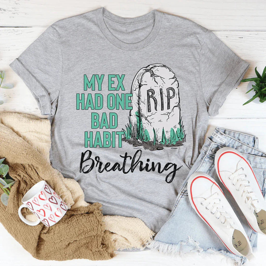 My Ex Had One Bad Habit Tee