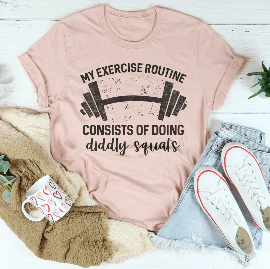 My Exercise Routine Consist Of Doing Diddly Squats Tee Peachy Sunday