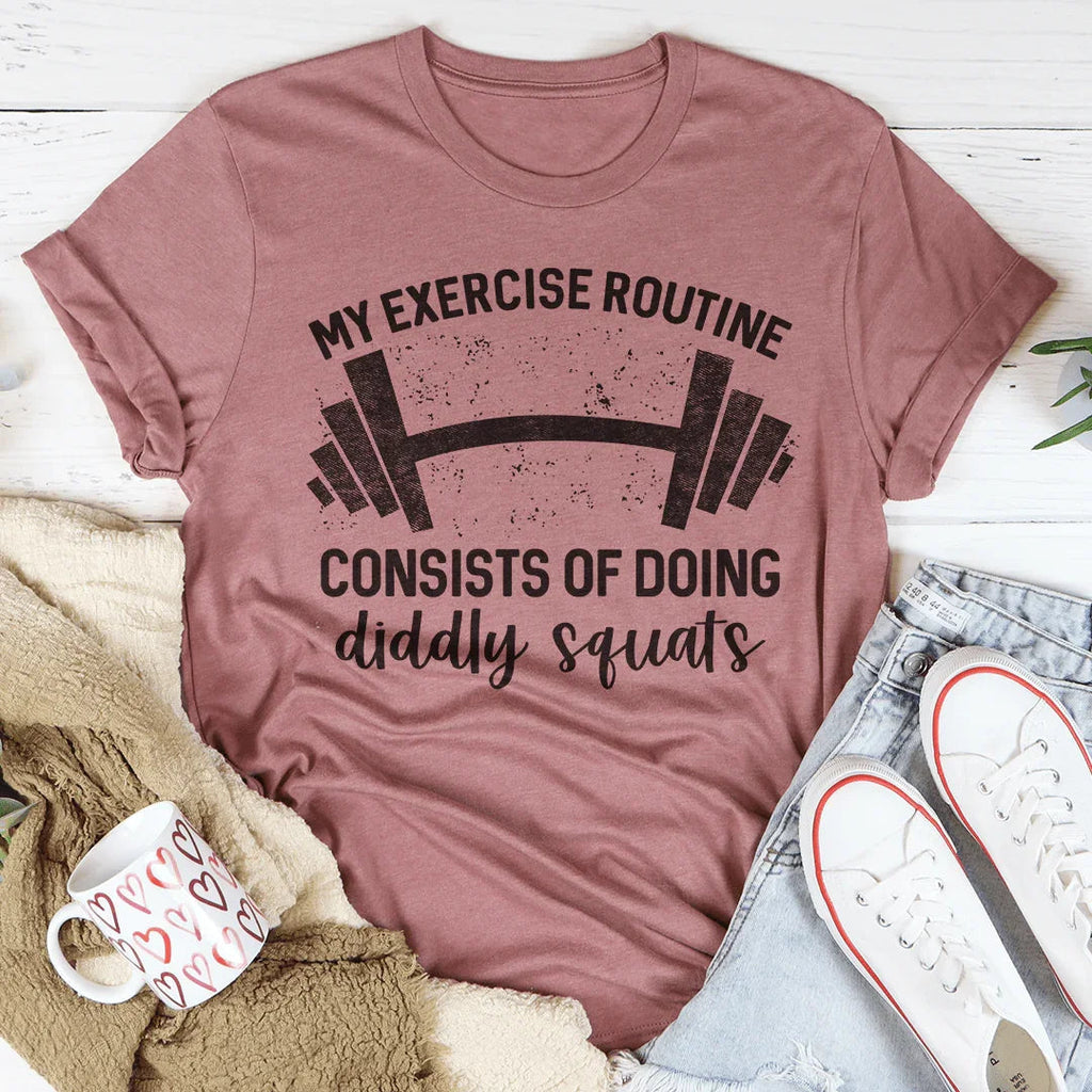 My Exercise Routine Consist Of Doing Diddly Squats Tee Peachy Sunday
