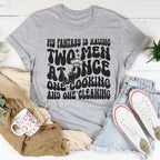 My Fantasy Is Having Two Men At Once One Cooking & One Cleaning Tee Peachy Sunday