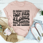 My Fantasy Is Having Two Men At Once One Cooking & One Cleaning Tee Peachy Sunday