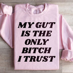 My Gut Is The Only B I Trust Sweatshirt Peachy Sunday