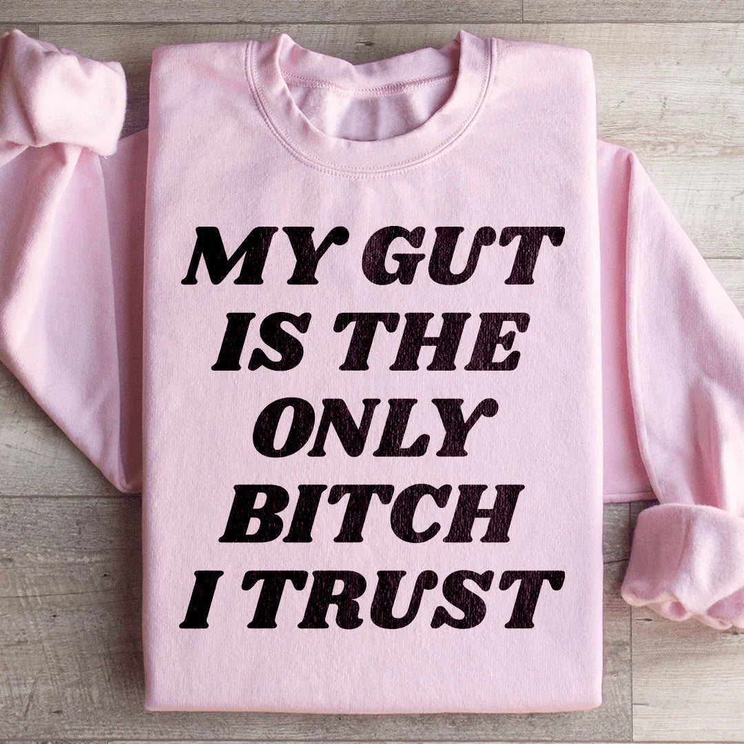 My Gut Is The Only B I Trust Sweatshirt Peachy Sunday