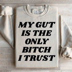 My Gut Is The Only B I Trust Sweatshirt Peachy Sunday