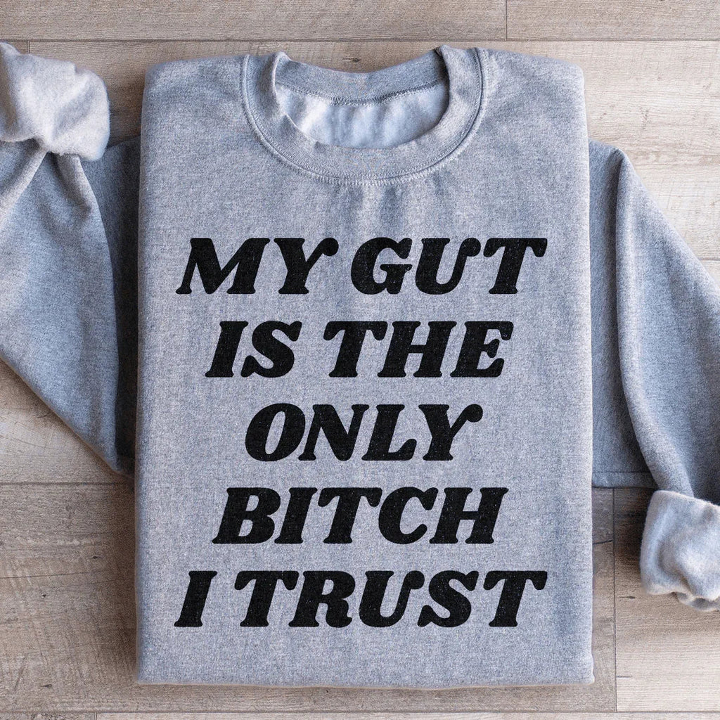 My Gut Is The Only B I Trust Sweatshirt Peachy Sunday