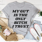 My Gut Is The Only B I Trust Tee Peachy Sunday
