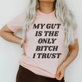 My Gut Is The Only B I Trust Tee Peachy Sunday