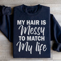 My Hair Is Messy To Match My Life Sweatshirt Peachy Sunday