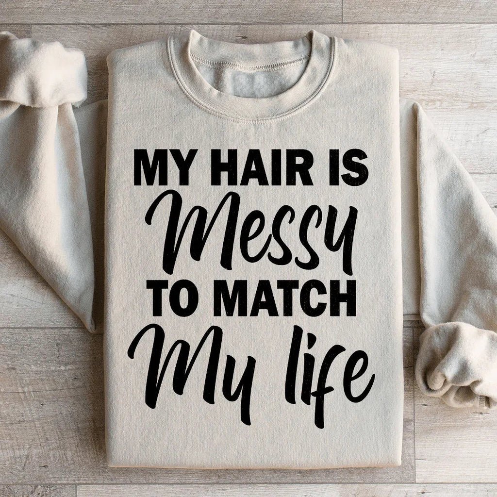 My Hair Is Messy To Match My Life Sweatshirt Peachy Sunday