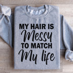 My Hair Is Messy To Match My Life Sweatshirt Peachy Sunday