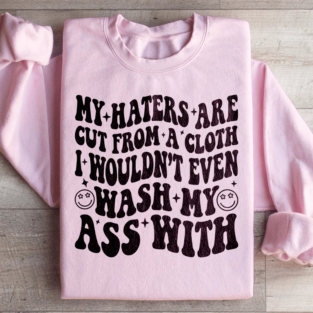 My Haters Are Cut From A Cloth Sweatshirt Peachy Sunday