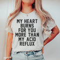 My Heart Burns For You More Than My Acid Reflux Tee Peachy Sunday