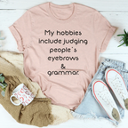 My Hobbies Include Judging People's Eyebrows & Grammar Tee