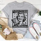 My House Was Clean Last Week Sorry You Missed It Tee