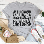My Husband And I Have A Workshop Tee Peachy Sunday