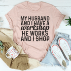My Husband And I Have A Workshop Tee Peachy Sunday