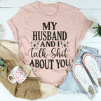 My Husband And I Talk Crap About You Tee Peachy Sunday