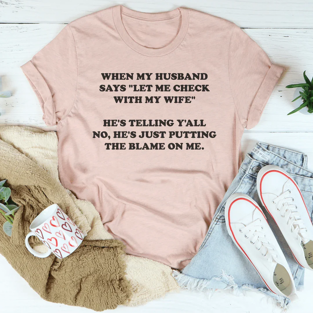 My Husband Just Putting The Blame On Me Tee