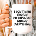 My Husband Knows Everything  Ceramic Mug 15 oz Peachy Sunday