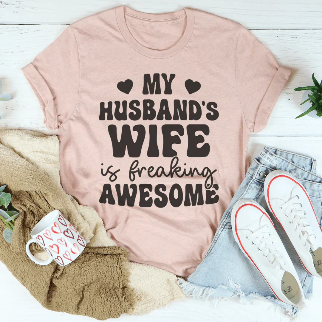 My Husband's Wife Is Freaking Awesome Tee Peachy Sunday