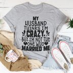 My Husband Thinks I'm Crazy Tee Peachy Sunday