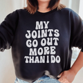 My Joints Go Out More Than I Do Sweatshirt Peachy Sunday