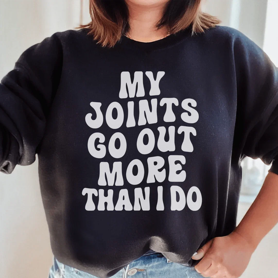My Joints Go Out More Than I Do Sweatshirt Peachy Sunday