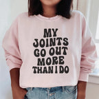My Joints Go Out More Than I Do Sweatshirt Peachy Sunday