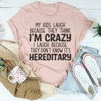 My Kids Laugh Because They Think I'm Crazy I Laugh Because They Don't Know It's Hereditary Tee Peachy Sunday