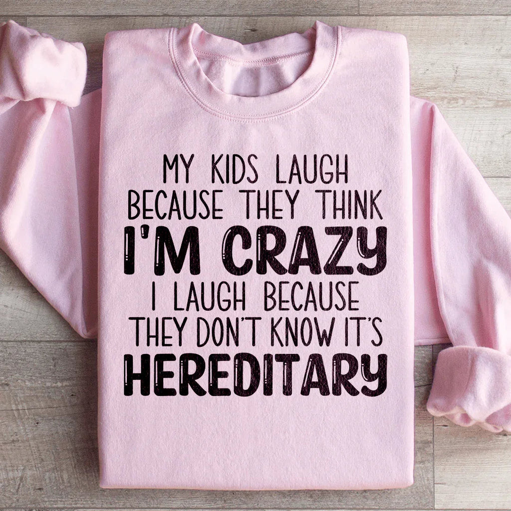My Kids Laugh Because They Think I'm Crazy Sweatshirt Peachy Sunday