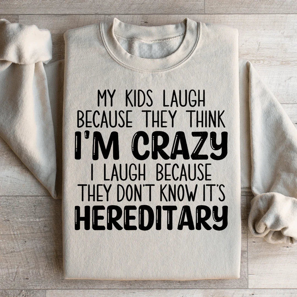 My Kids Laugh Because They Think I'm Crazy Sweatshirt Peachy Sunday