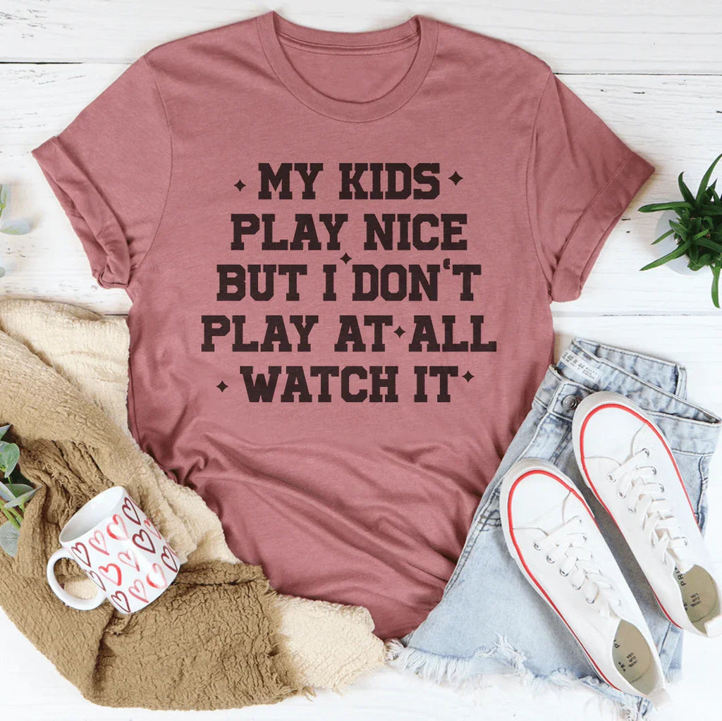 My Kids Play Nice But I Don’t Play At All Watch It Tee Peachy Sunday