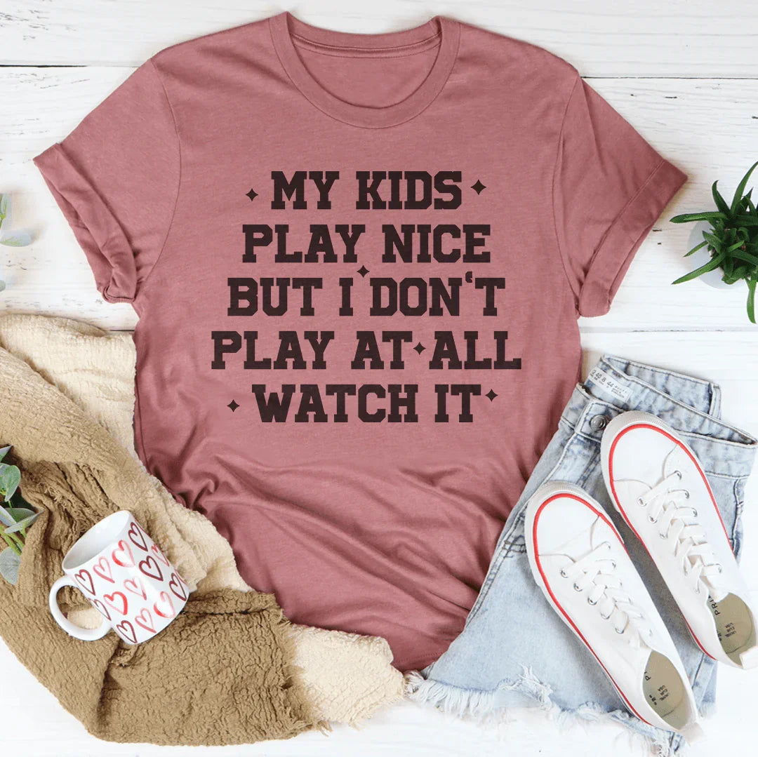 My Kids Play Nice But I Don’t Play At All Watch It Tee Peachy Sunday