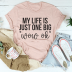 My Life Is Just One Big Wow Ok Tee Peachy Sunday