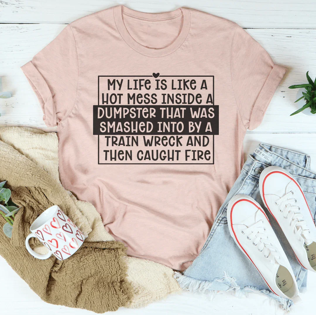My Life Is Like A Hot Mess Inside Tee Peachy Sunday