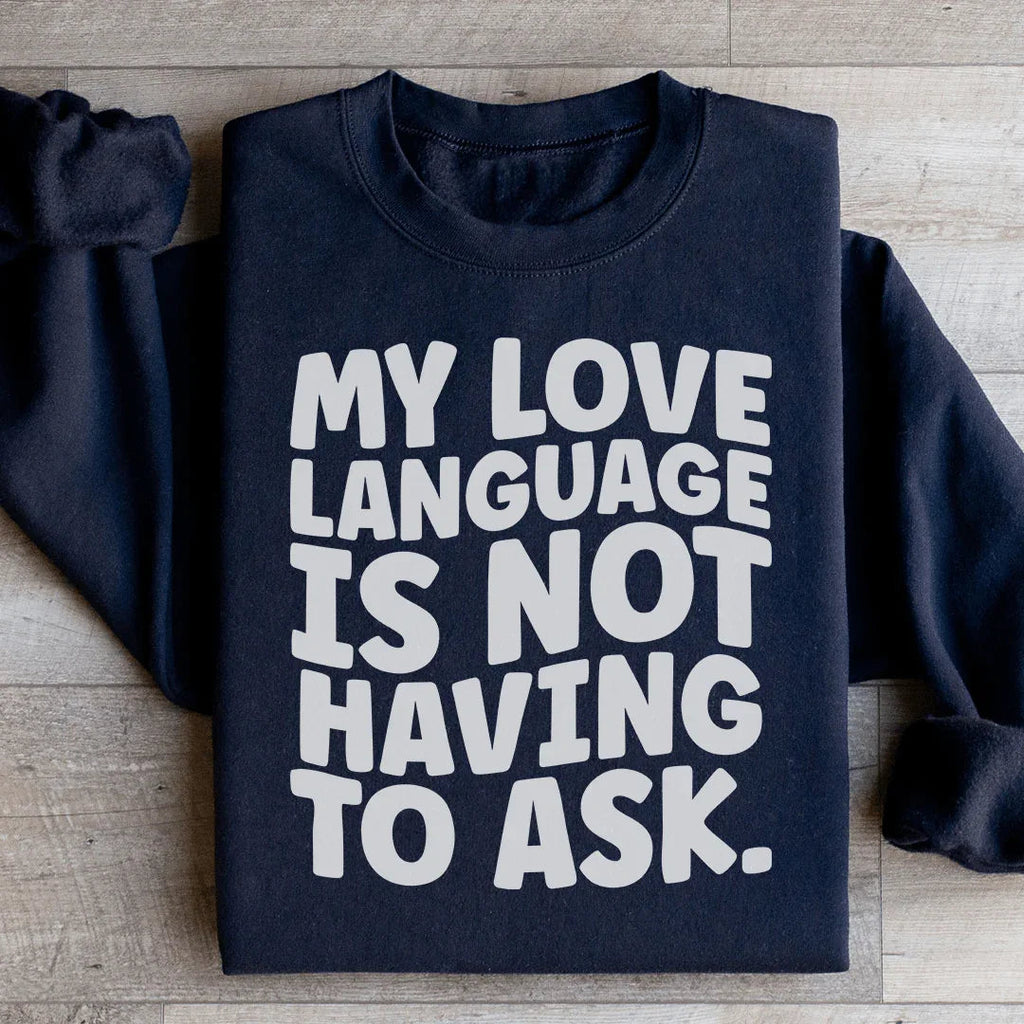 My Love Language Is Not Having To Ask Sweatshirt Peachy Sunday