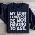 My Love Language Is Not Having To Ask Sweatshirt Peachy Sunday