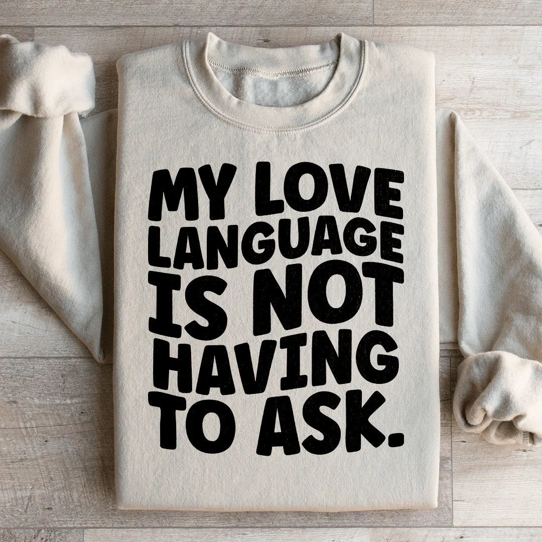 My Love Language Is Not Having To Ask Sweatshirt Peachy Sunday
