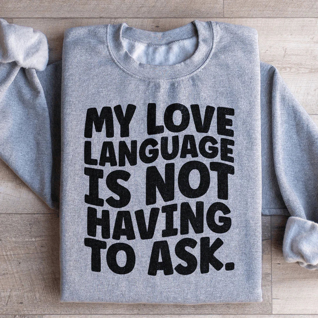 My Love Language Is Not Having To Ask Sweatshirt Peachy Sunday