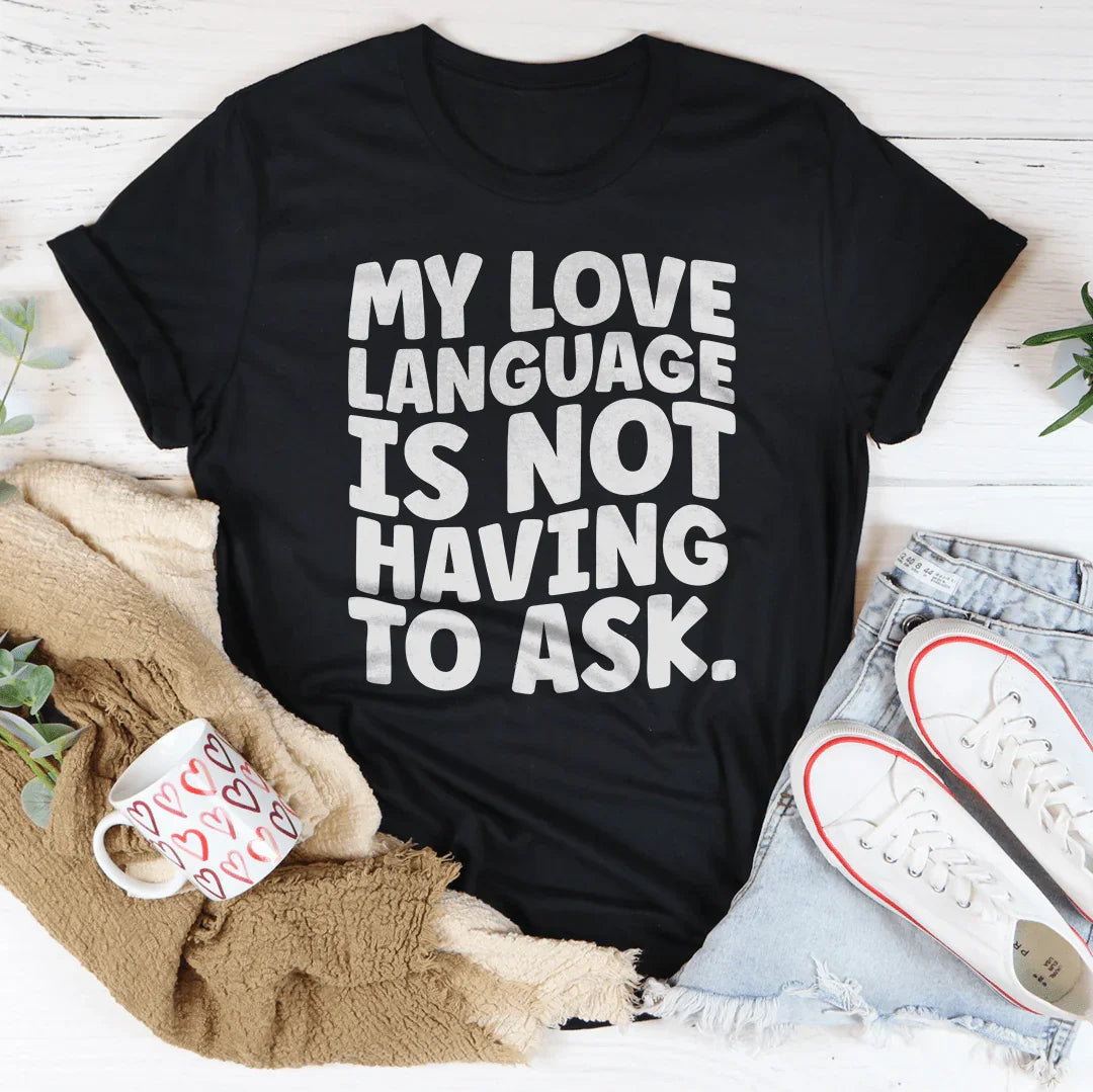 My Love Language Is Not Having To Ask Tee Peachy Sunday