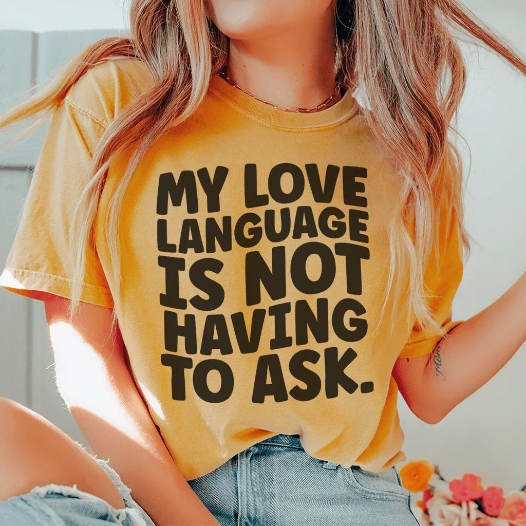 My Love Language Is Not Having To Ask Tee Peachy Sunday