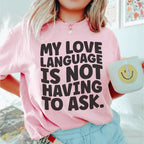 My Love Language Is Not Having To Ask Tee Peachy Sunday