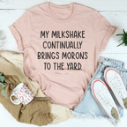 My Milkshake Continually Brings Morons To The Yard Tee