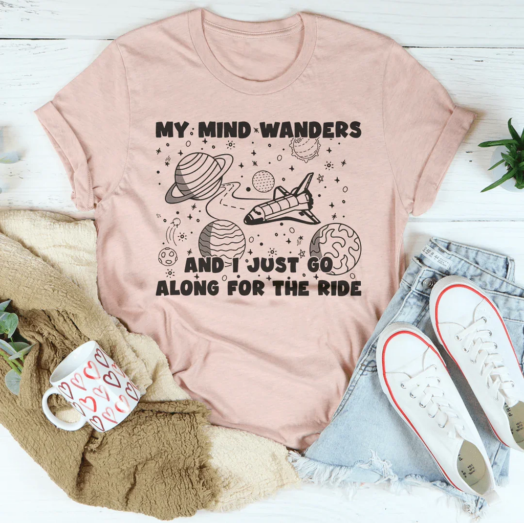 My Mind Wanders And I Just Go Along For The Ride Tee Peachy Sunday