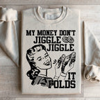 My Money Don't Jiggle Jiggle Sweatshirt