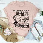 My Money Don't Jiggle Jiggle Tee Peachy Sunday