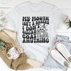 My Mouth Isn't A Bakery I Don't Sugar Coat Anything Tee