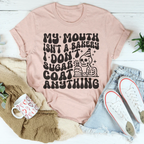 My Mouth Isn't A Bakery I Don't Sugar Coat Anything Tee