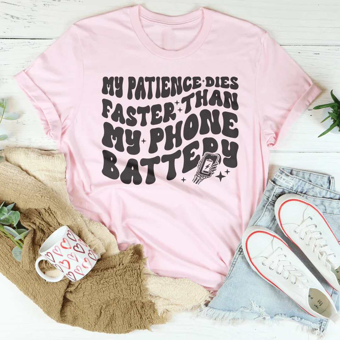My Patience Dies Faster Than My Phone Battery Tee Peachy Sunday